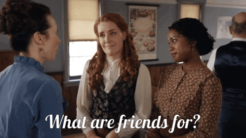 three women are talking to each other and the words what are friends for