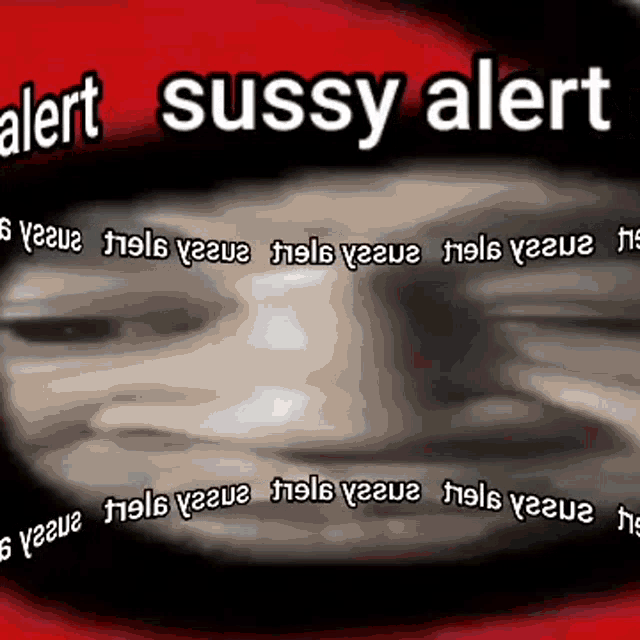 a close up of a person 's face with the words alert sussy alert written on it
