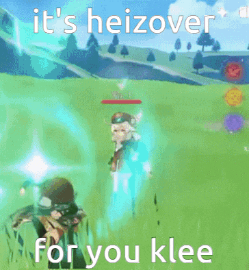 a video game character says it 's heizover for you klee