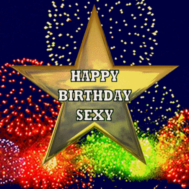 a gold star with the words happy birthday sexy written on it