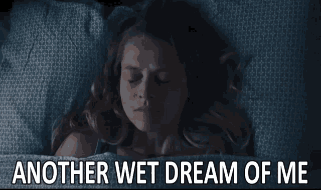 Wet Dream After A Wet Dream GIF - Wet Dream After A Wet Dream Another Wet Dream Of Me GIFs