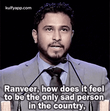 Ranveer, How Does It Feelto Be The Only Sad Personin The Country,.Gif GIF - Ranveer How Does It Feelto Be The Only Sad Personin The Country I'M Deepika GIFs