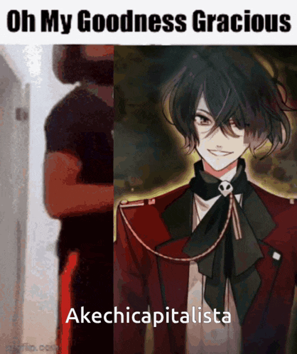 a picture of a man and a picture of a man with the caption oh my goodness gracious akechicapitalista