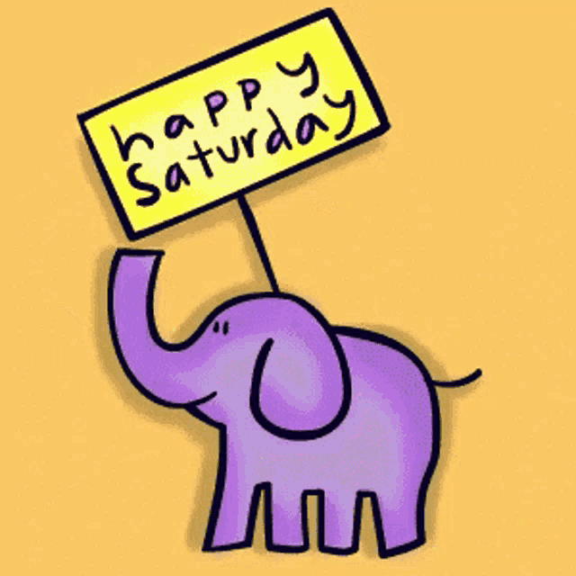 a purple elephant holds a sign that says happy saturday