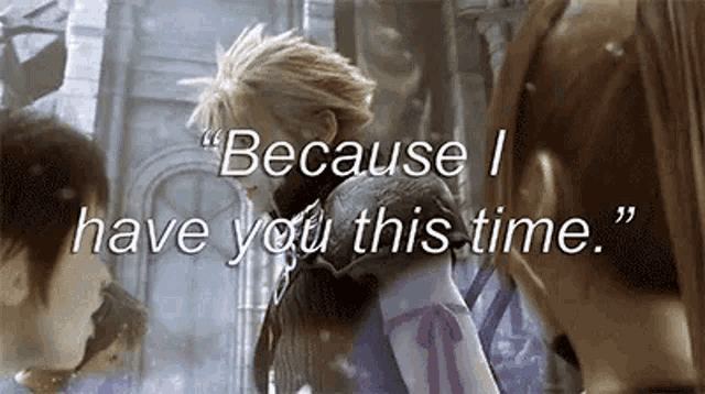 a video game character is standing next to a group of people and saying `` because i have you this time . ''