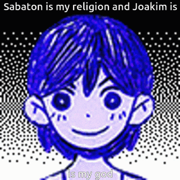 sabaton is my religion and joakim is is my god .