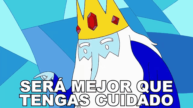 a cartoon character with a crown and the words sera mejor que tengas cuidado below him