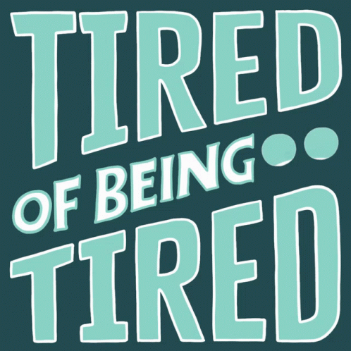 Tired Of Being Tired Tired GIF