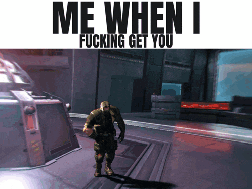 a man in a video game with the words me when i fucking get you