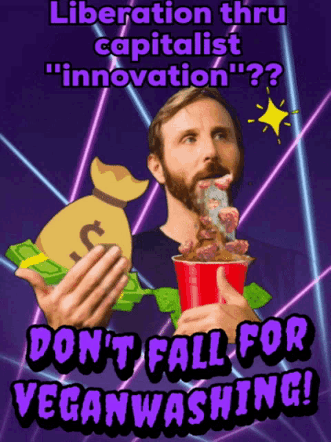 a poster that says " liberation thru capitalist innovation " and " don 't fall for veganwashing "