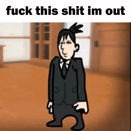 a cartoon of a man in a suit and tie with the words " fuck this shit im out " above him