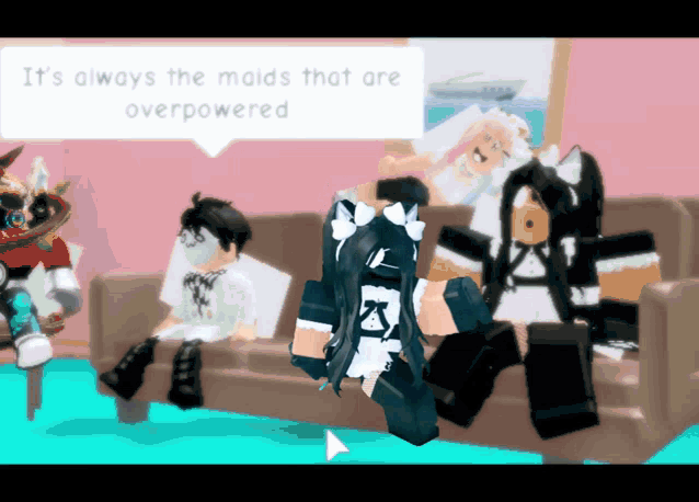 a video game character says it 's always the maids that are overpowered while sitting on a couch with other characters