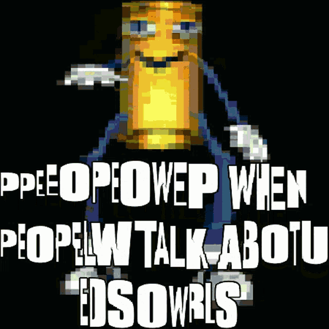 a pixel art of a robot holding a hammer with the words " people owep when people w talk about edsowris "
