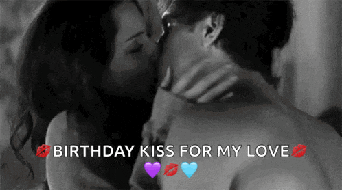 a man and woman kissing with the words birthday kiss for my love