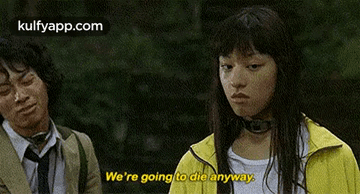 We'Re Going To Die Anyway..Gif GIF - We'Re Going To Die Anyway. Battle Royale Q GIFs