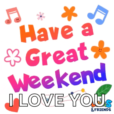 a poster that says have a great weekend i love you .