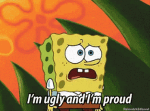 This Is Me I Am Ugly And Proud GIF - This Is Me I Am Ugly And Proud GIFs