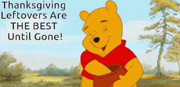 a picture of winnie the pooh with the words thanksgiving leftovers are the best until gone on the bottom