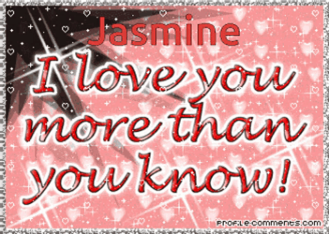 a picture that says jasmine i love you more than you know on it