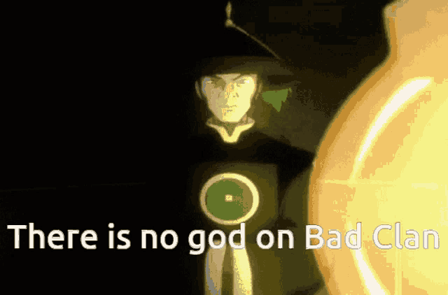 a man with a green circle on his chest stands in front of a light and says there is no god on bad clan