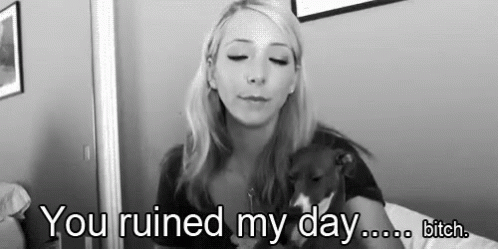 You Ruined My Day... Bitch. - Jenna Marbles GIF - Jenna Marbles Ruined My Day You Suck GIFs