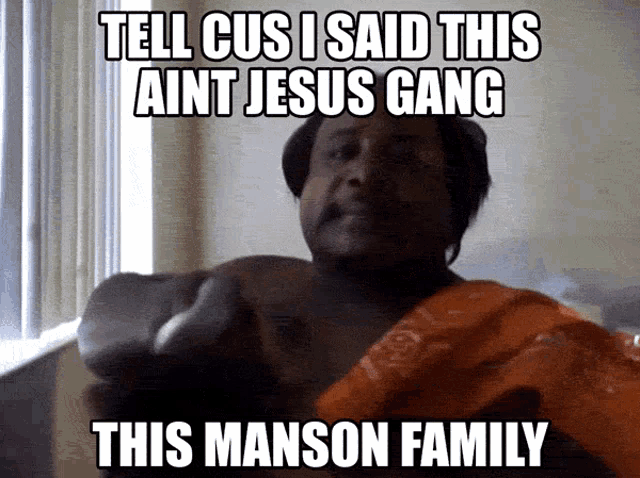 a man is pointing at the camera with the caption tell cus i said this ain t jesus gang this manson family