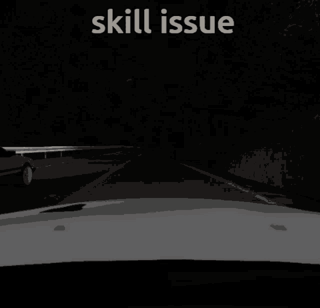 a car is driving down a road with the words skill issue written above it