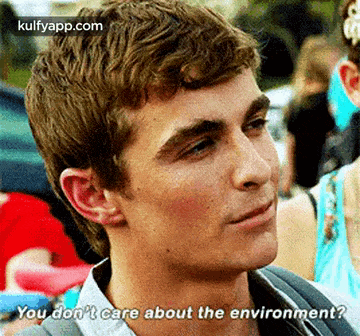a close up of a man 's face with the words `` you do n't care about the environment ? ''