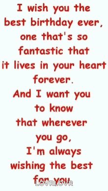 a quote that says i wish you the best birthday ever one that 's so fantastic that it lives in your heart forever