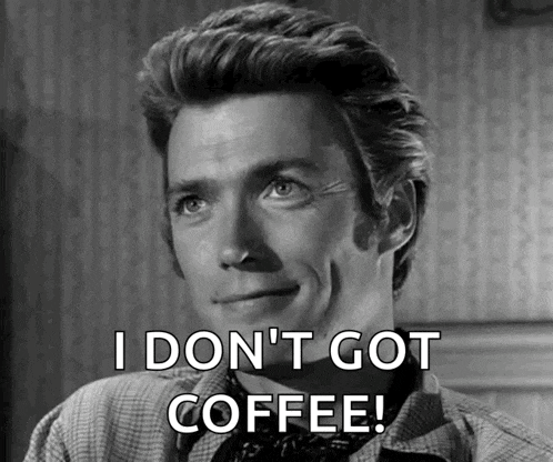 a man in a plaid shirt says i don t got coffee
