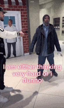 a man standing in front of a door with the words i am either thinking very hard or i dunno