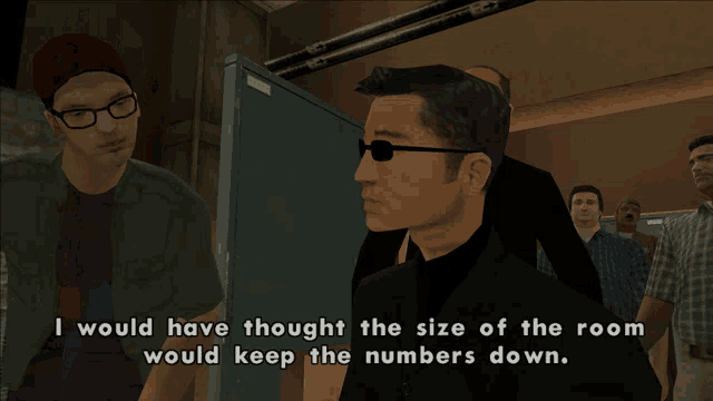 a video game scene with a man saying i would have thought the room would keep the numbers down
