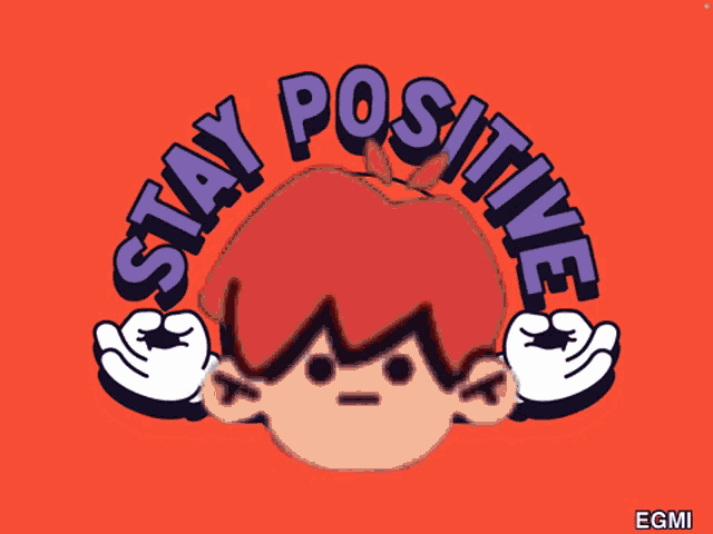 a poster that says " stay positive " with a cartoon face