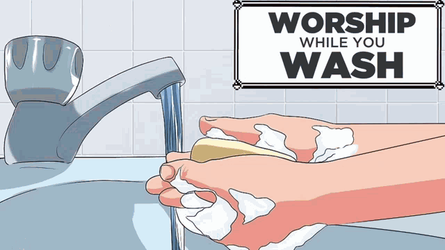 a sign that says worship while you wash is above a person washing their hands