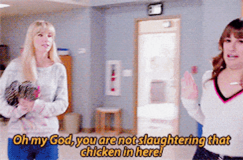 two women are standing next to each other and one of them says oh my god you are not slaughtering that chicken in here