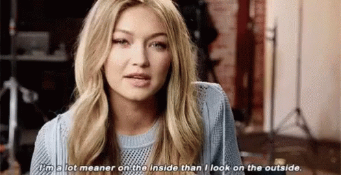 Gigi Hadid Im A Lot Meaner On The Inside Than I Look On The Outside GIF - Gigi Hadid Im A Lot Meaner On The Inside Than I Look On The Outside GIFs