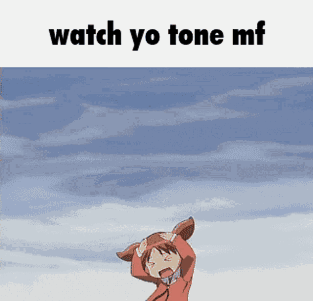 a picture of a girl with the words " watch yo tone mf " above her