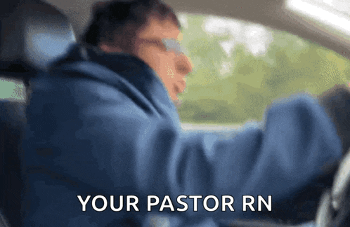 a man in a blue jacket is driving a car and the words your pastor rn are visible