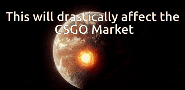an image of a planet with the words " this will drastically affect the csgo market " below it