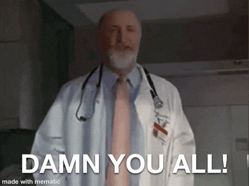 a doctor in a white coat and tie says damn you all