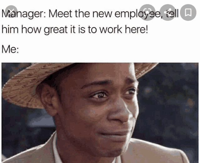 a man wearing a straw hat is crying with a caption that says manager meet the new employee tell him how great it is to work here