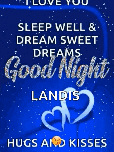 i love you sleep well & dream sweet dreams good night landis hugs and kisses