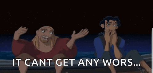a couple of cartoon characters sitting next to each other with the words `` it cant get any wors ... '' .