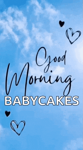a poster that says good morning babycakes with hearts in the sky