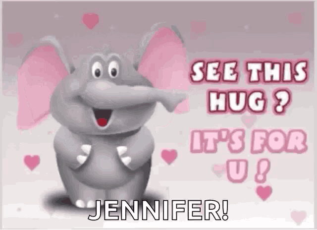 a cartoon elephant says see this hug it 's for u jennifer