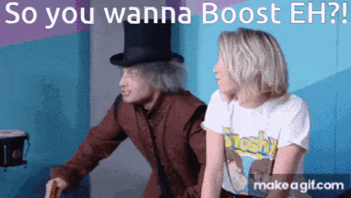 a woman sitting next to a man in a top hat with the words so you wanna boost eh behind them