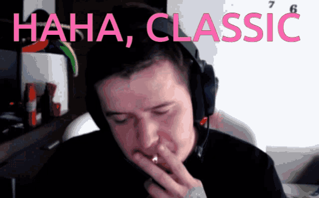 a man wearing headphones is smoking a cigarette with the words haha classic behind him