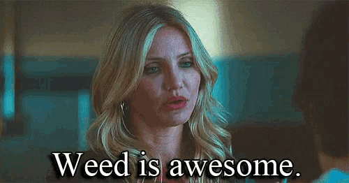 a woman says weed is awesome in a movie scene .