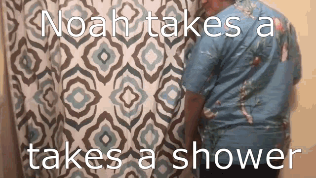 a man taking a shower with the words noah takes a takes a shower below him