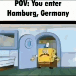a cartoon of spongebob entering a room with the words `` pov : you enter hamburg , germany ''